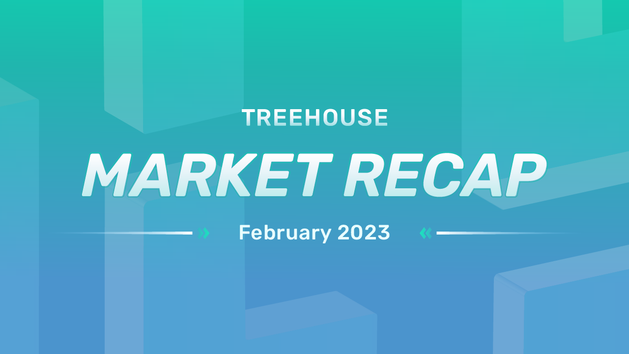 treehouse market recap for february 2023